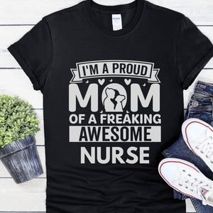 Proud Mom of a Nurse Shirt Mother&#39;s Day Gift from Daughter Mama Birthday Gift Nursing Mom Group Team Tshirts Gift for Crew Christmas Gift