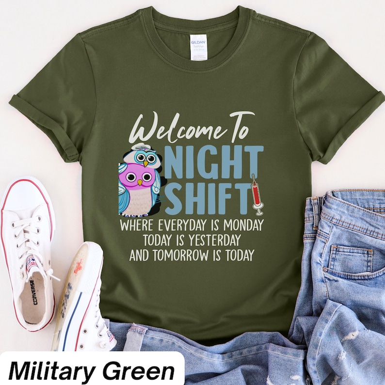 May include: A green t-shirt with a graphic of two owls and the text "Welcome to Night Shift" with the text "Where everyday is Monday, today is yesterday and tomorrow is today".