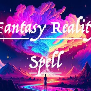 Fantasy Reality Spell. Reality Shift to Your Ideal Reality.