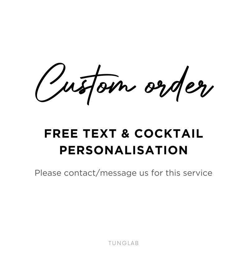 May include: Text that reads "Custom order" in cursive script. Below the text is "FREE TEXT & COCKTAIL PERSONALISATION" and "Please contact/message us for this service". The text is in black on a white background. The text "TUNGLAB" is at the bottom of the image.