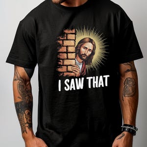 I saw that meme illustration crafted for christian humor lovers and funny gift ideas.
Christian graphic featuring jesus watching quote for personalized shirt printing projects.