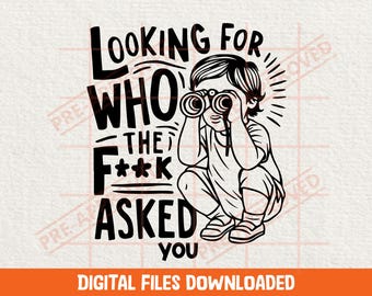 Sarcastic Adult Humor Funny SVG: Looking For Who Asked You Graphic (Digital Download)