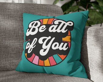 Cushion, Be All Of You, Spun Polyester Square Pillow, motivational, inspirational, inclusive, ally, self care