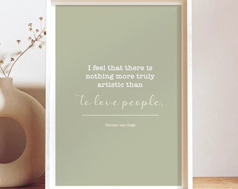 I Feel That There Is Nothing More Truly Artistic Than To Love People, Vincent van Gogh, Printable Wall Art, Poster Print, Decor, Digital