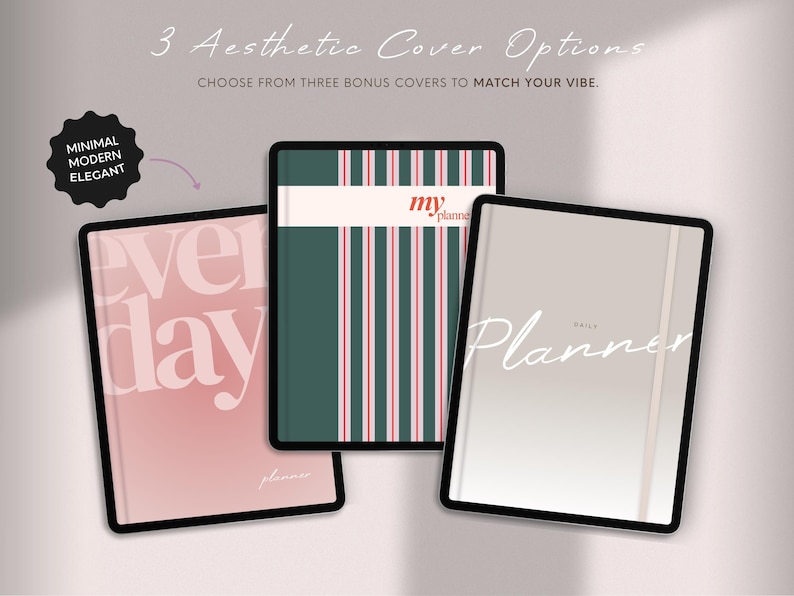 May include: Three aesthetic planner covers are displayed, each with a unique design. One is pink with "every day" text, another has green and red stripes, and the third is a light gray with "Daily Planner" text. The image includes the text "Minimal Modern Elegant".