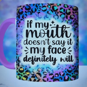 Sarcastic “if my mouth doesn’t say it my face definitely will” coffee mug