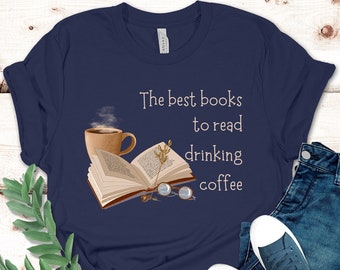 The Best Books To Read Drinking Coffee Shirt, Bookish Shirt, Book Lover T-Shirt, Book Lover Gift, Gift For Bookworm, Reading Shirt