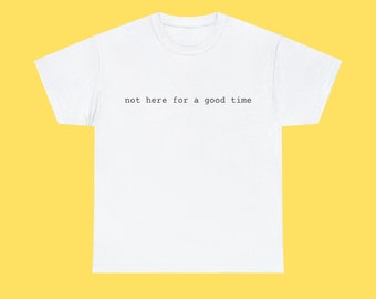 Not here for a good time - Unisex Cotton Tee