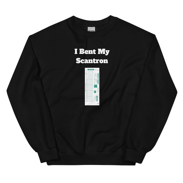 I Bent My Scantron Graphic Sweatshirt, Funny Graphic Sweatshirt