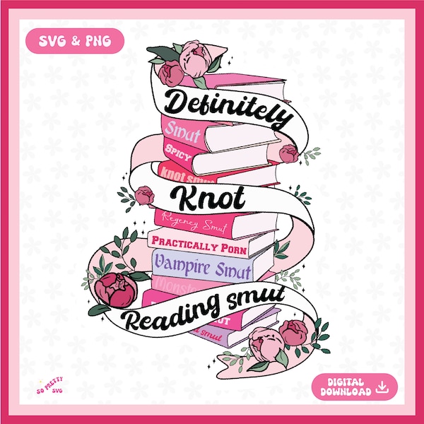 Definitely Knot Reading Smut Stack Bookish PNG SVG, Cute Design for Shirts, Bookish Stickers, tote bags, bookmarks, and More-Commercial Use