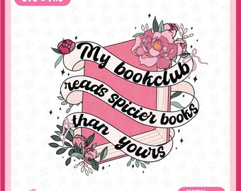May include: Pink book with a white ribbon that says "My bookclub reads spicier books than yours". The book is surrounded by pink flowers and green leaves.