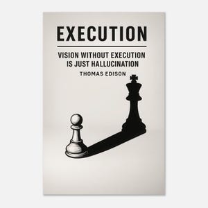Może przedstawiać: Plakat z napisem "EXECUTION" na górze, a pod nim cytat: "VISION WITHOUT EXECUTION IS JUST HALLUCINATION" Thomasa Edisona. Pionek szachowy rzuca cień króla.