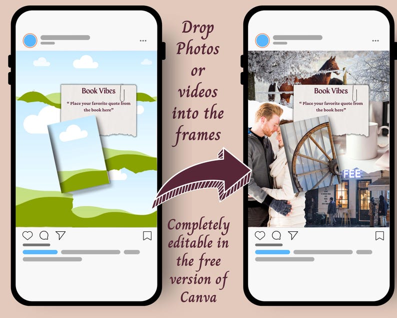 May include: Two smartphone screens displaying social media post templates with editable photo frames, text boxes labeled Book Vibes, and placeholder text. A large arrow points between the two screens, with text stating Drop Photos or videos into the frames and Completely editable in the free version of Canva.