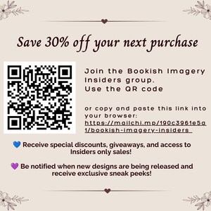 May include: A beige rectangular sign with floral corner illustrations and dark brown text. It features a QR code, the text Save 30% off your next purchase, Join the Bookish Imagery Insiders group, and a link to mailchi.mp/190c3961e5a1/bookish-imagery-insiders.