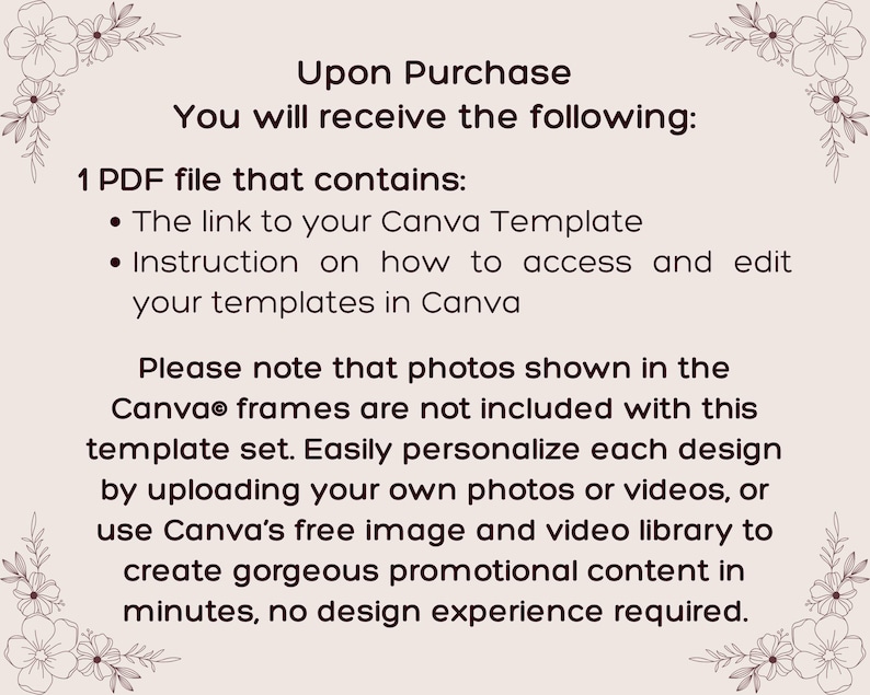 May include: A light beige informational graphic with dark brown text that reads: Upon Purchase You will receive the following: 1 PDF file that contains: The link to your Canva Template, Instruction on how to access and edit your templates in Canva.