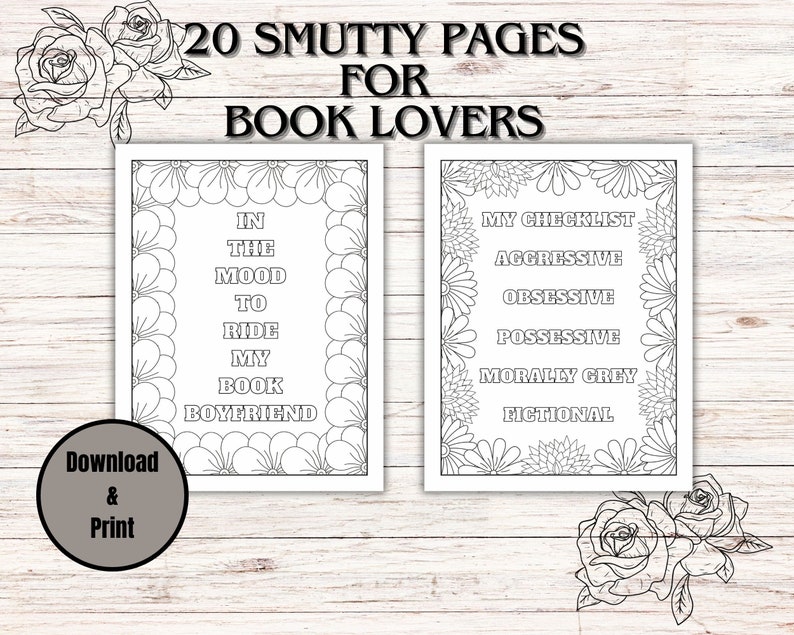 Puede incluir: Dos p&aacute;ginas para colorear imprimibles en blanco y negro con un borde floral. La primera p&aacute;gina dice "In the mood to ride my book boyfriend". La segunda p&aacute;gina dice "My checklist: Aggressive, Obsessive, Possessive, Morally Grey, Fictional".