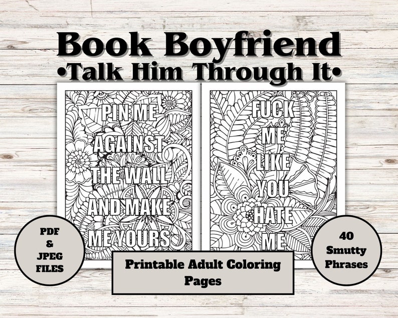 Puede incluir: P&aacute;ginas para colorear para adultos imprimibles en blanco y negro con el texto "Book Boyfriend &bull; Talk Him Through It." Las p&aacute;ginas presentan dise&ntilde;os florales y abstractos con frases como "Pin Me Against The Wall And Make Me Yours."