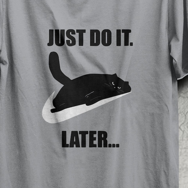 Just Do It, Later, Cats tshirts, valentine's gift, love cats, purrvana, funny cats, Gift for Him, Gift for Her, Gift for men, sea cat, cat