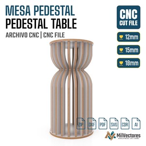 May include: A digital design for a pedestal table featuring vertical slats with a curved silhouette. The image includes text: MESA PEDESTAL PEDESTAL TABLE, CNC CUT FILE, and icons for 12mm, 15mm, and 18mm material thicknesses, plus file formats ZIP, DXF, PDF, SVG, CDR, and AI.