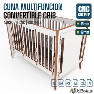 May include: A white and wood-toned convertible crib with vertical slats and interlocking joints. Text includes CUNA MULTIFUNCI&Oacute;N CONVERTIBLE CRIB, CNC CUT FILE, 18mm, 19mm, ZIP, DXF, PDF, SVG, CDR, AI, and MilVectores. The design features a mattress inside.