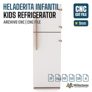 May include: A white toy refrigerator with light wood-toned handles and hinges. The text reads HELADERITA INFANTIL KIDS REFRIGERATOR ARCHIVO CNC | CNC FILE. A blue box indicates CNC CUT FILE 9mm. File format icons ZIP, DXF, PDF, SVG, CDR, AI are visible.