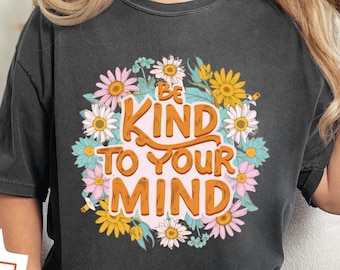 Be Kind to Your Mind T-Shirt Mental Health Journey Neurodiverse Positive Therapy Cute Boho Unisex Soft Cotton Washed Tee Comfort Colors 1717