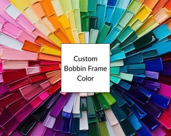 Custom Color for Bobbin Frames