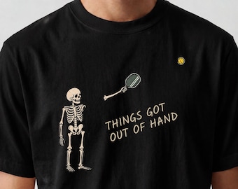 Things Got Out of Hand Pickleball Shirt, Funny Skeleton Tee, Halloween Pickleball T-Shirt, Pickleball Pun Graphic Top, Gift for Player