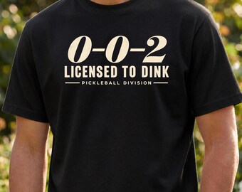 0-0-2 Pickleball Shirt, Licensed to Dink Tee, Funny Pickleball Gift