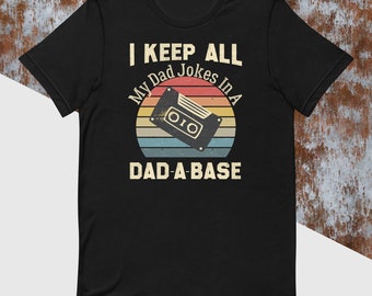 I Keep All My Dad Jokes in a Data-base shirt Unisex t-shirt