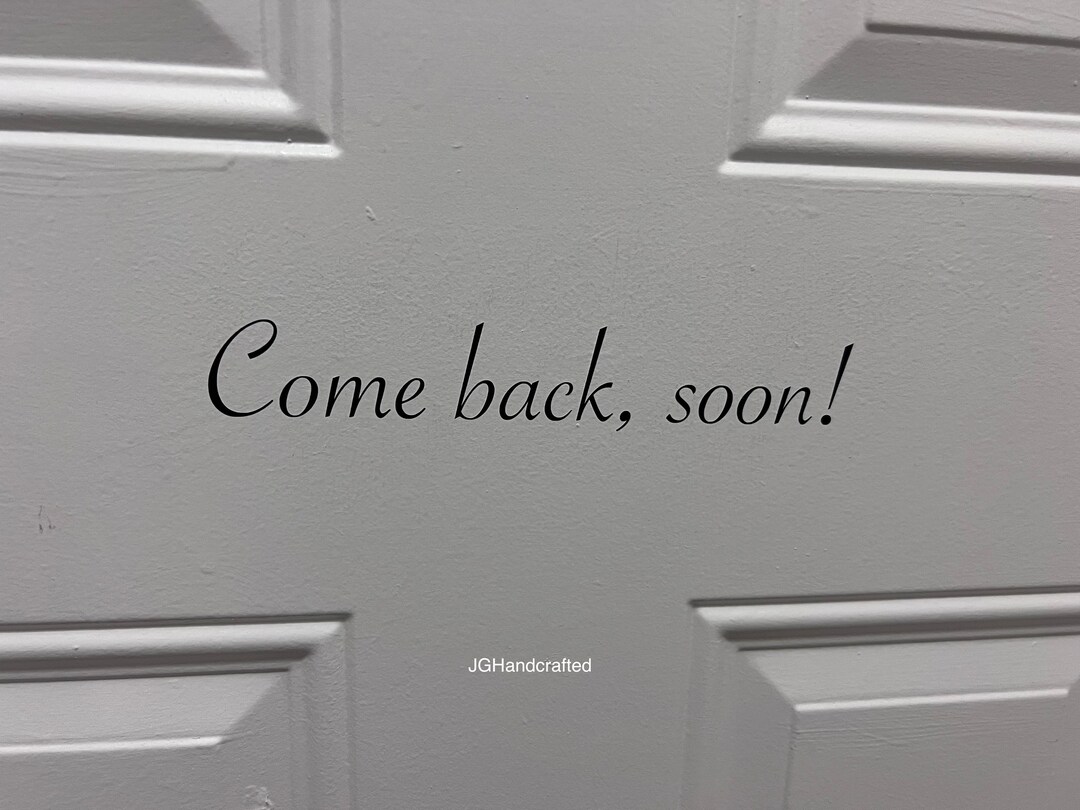 Come Back, Soon Door Sayings, Door Art. Front Door Sayings, Exit