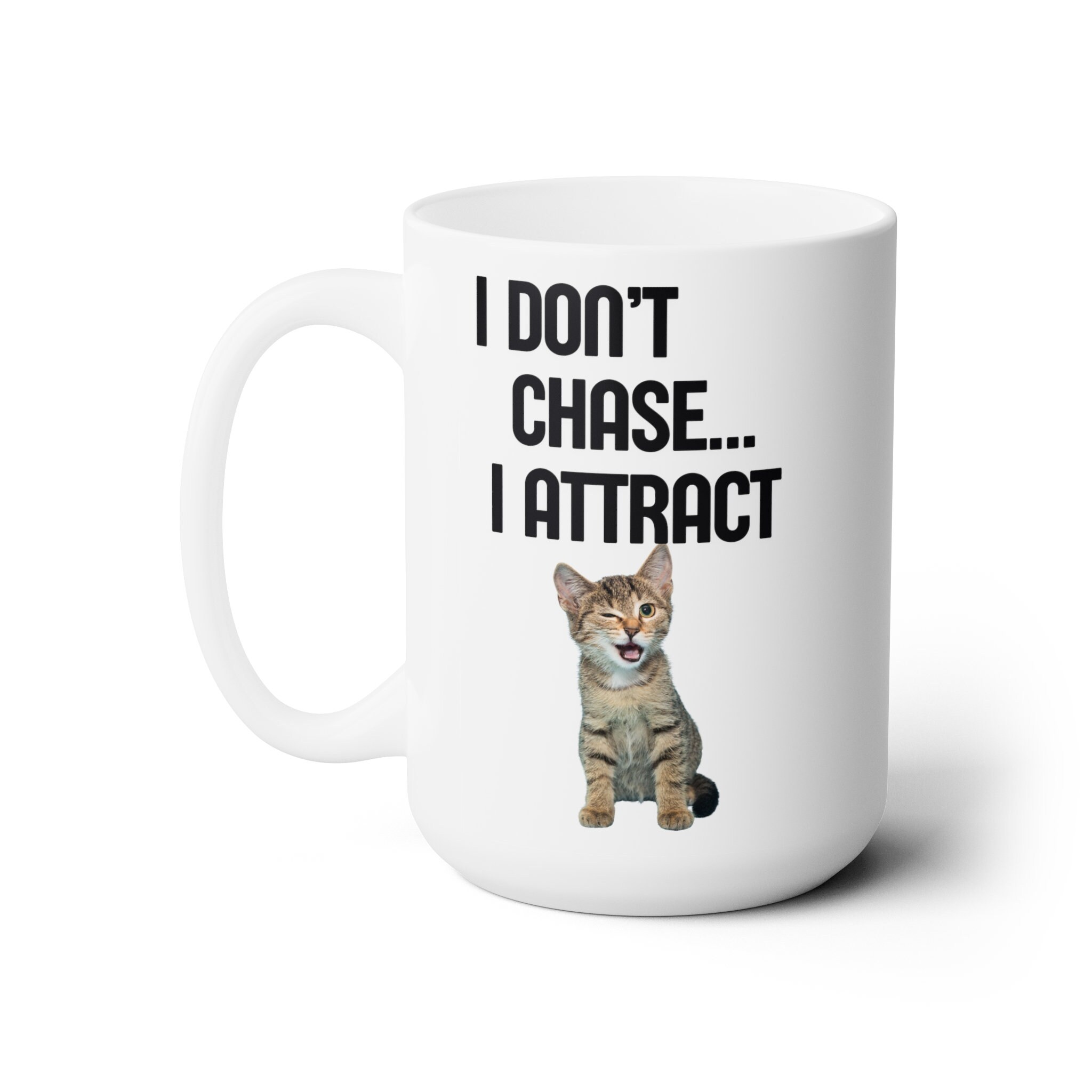 I Dont Chase I Attract Catceramic Mug 15oz Pet Lover Gifts, Birthday
