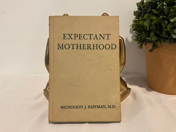 1957 Expectant Motherhood, by Nicholson J. Eastman, M.D.