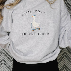 Silly Goose On the Loose Sweatshirt, Goose Crewneck, Silly Goose Shirt, Funny Shirt Gift, Goose Sweatshirt, Trendy