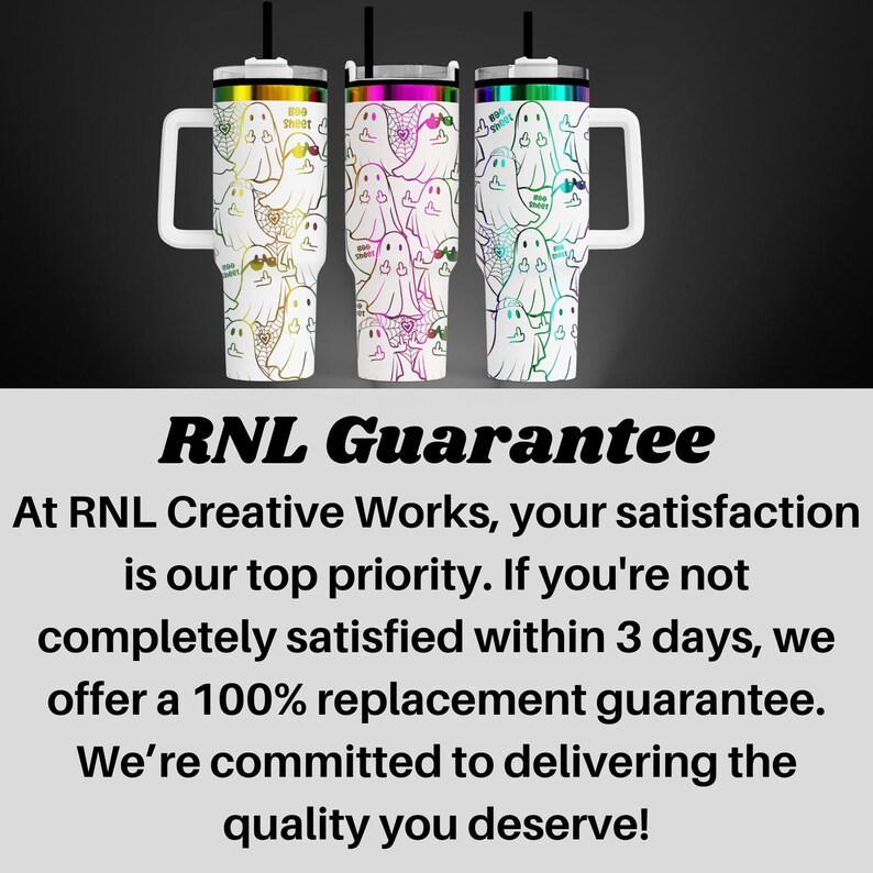 three colorful, ghost-themed thermos tumblers with handles and straws, arranged in a row. The text overlay provides information about the guarantee offered by RNL Creative Works, emphasizing that the satisfaction of the customer is their top priority, and that if the customer is not completely satisfied within 3 days, they can receive a 100% replacement guarantee.