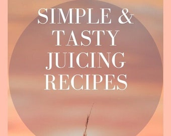 Simple & Tasty Juicing Recipes