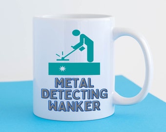 Metal Detecting Wanker Mug - Funny Joke Metal Detecting Wanker Mug - Metal Detector Gift Idea For Him Her Friend Birthday Christmas