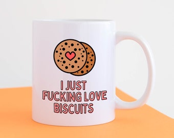 Funny Biscuit Mug - I Just Fucking Love Biscuits Mug - Funny Rude Joke Biscuit Mug Gift Idea - Biscuit Lover Mug For Him Her Birthday Xmas