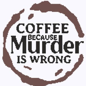 Op de afbeelding: Witte achtergrond met een bruine koffievlekring. De tekst luidt "COFFEE BECAUSE MURDER IS WRONG" in zwarte, vette letters. Het ontwerp is een humoristische uitspraak.