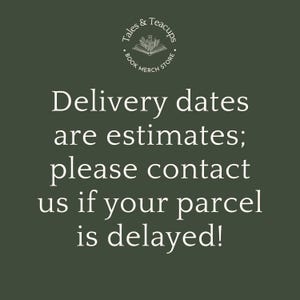 May include: Dark green background with white text. The text reads "Delivery dates are estimates; please contact us if your parcel is delayed!" A circular logo at the top says "Tales & Teacups BOOK MERCH STORE".
