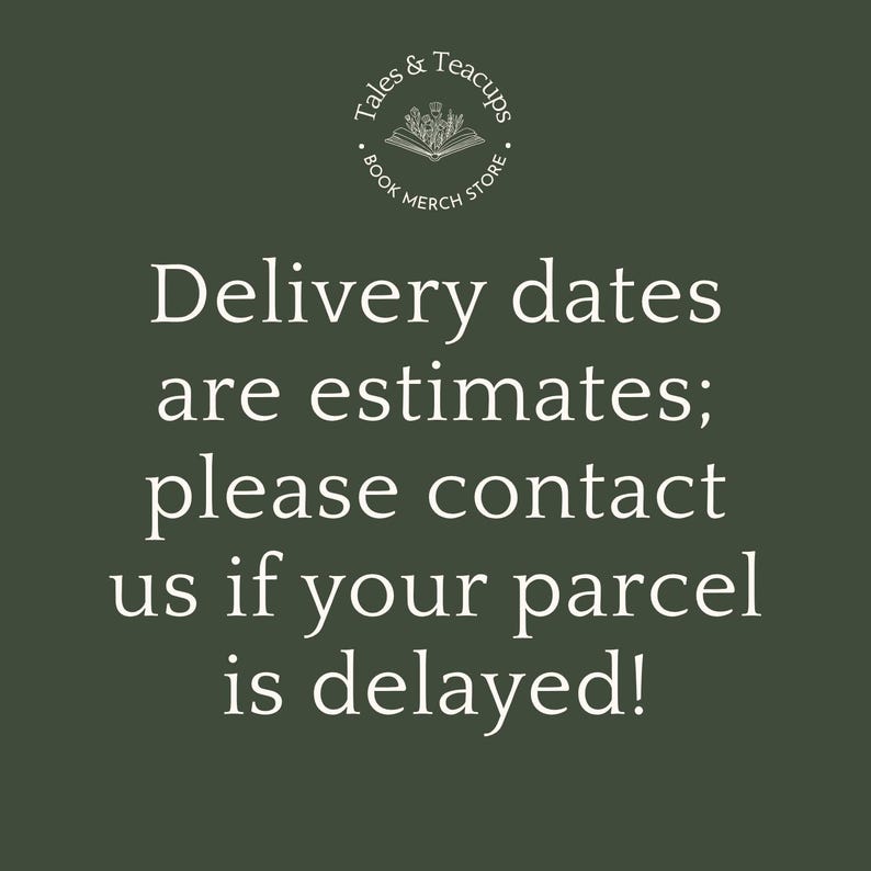 May include: Dark green background with white text. The text reads "Delivery dates are estimates; please contact us if your parcel is delayed!" A circular logo at the top says "Tales & Teacups BOOK MERCH STORE".