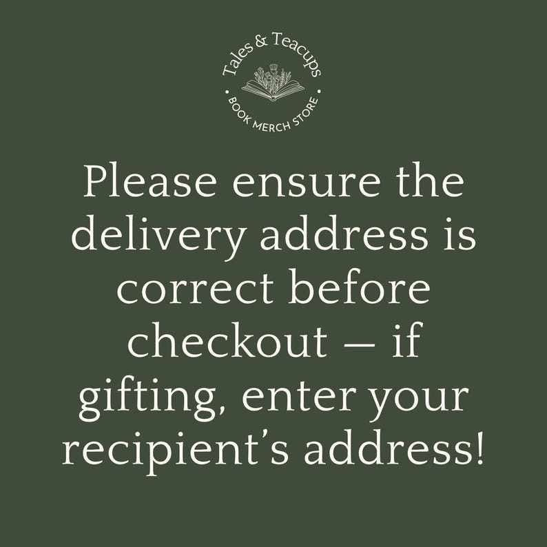 May include: Dark green background with white text. The text reads: "Please ensure the delivery address is correct before checkout - if gifting, enter your recipient's address!" A logo for Tales & Teacups is at the top.