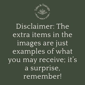 May include: An image with the text "Tales & Teacups BOOK MERCH STORE" at the top. Below, the text reads: "Disclaimer: The extra items in the images are just examples of what you may receive; it's a surprise, remember!"