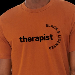 Therapist BLACK AND LICENSED T-shirt | Black Therapist T-shirt | African American psychologist shirt | Licensed & Black shirt