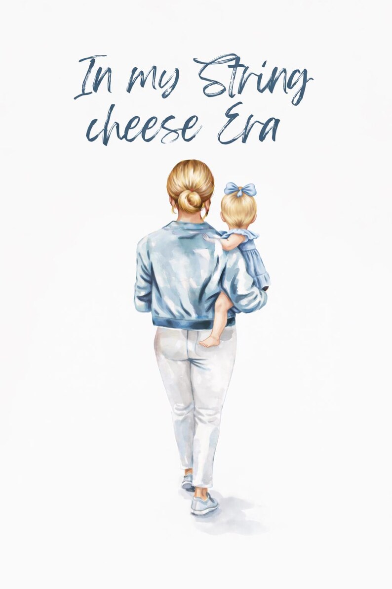 May include: Watercolor illustration of a woman holding a child, both viewed from the back. The woman wears a light blue jacket, white pants, and gray shoes. The child is in a blue dress with a bow. Text reads "In my String cheese Era."