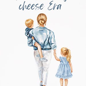 May include: Watercolor illustration of a person holding two children, one in their arms and the other holding their hand. The text "In my String cheese Era" is written in blue script above the figures. The children are wearing blue and the person is wearing a light blue jacket and white pants.