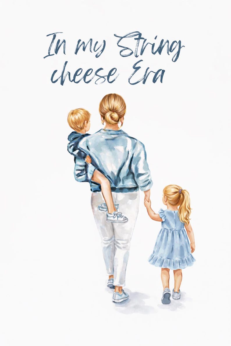 May include: Watercolor illustration of a person holding two children, one in their arms and the other holding their hand. The text "In my String cheese Era" is written in blue script above the figures. The children are wearing blue and the person is wearing a light blue jacket and white pants.