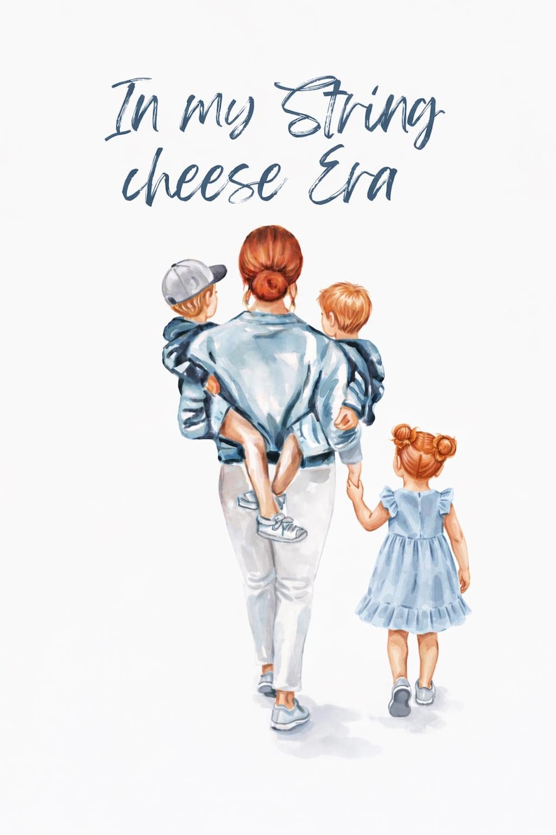 May include: Watercolor illustration of a person carrying two children and holding the hand of a third child. The text "In my String cheese Era" is written in blue script. The children are wearing blue and gray clothing.
