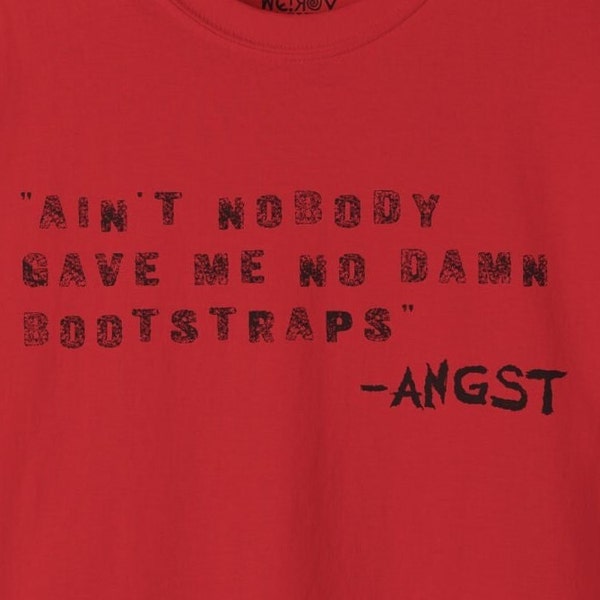 Ain't Nobody gave me no damn Bootstraps| ANGST clothing line| Weirdo Society
