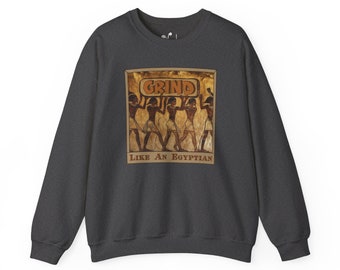 Grind Like an Egyptian Sweatshirt| GRIND Clothing Line| Weirdo Society